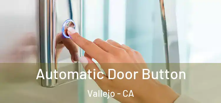 Automatic Door Button Vallejo - CA