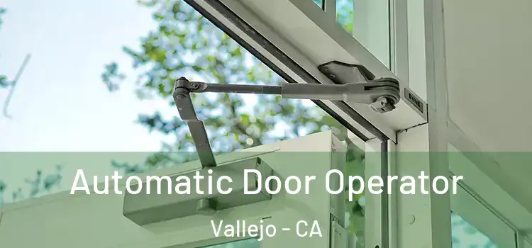 Automatic Door Operator Vallejo - CA
