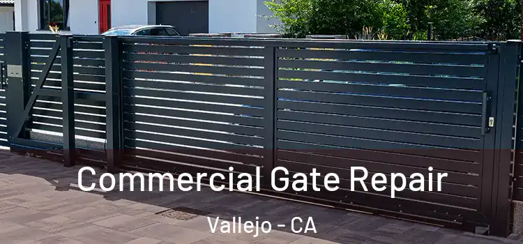 Commercial Gate Repair Vallejo - CA