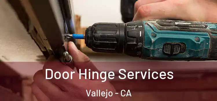 Door Hinge Services Vallejo - CA