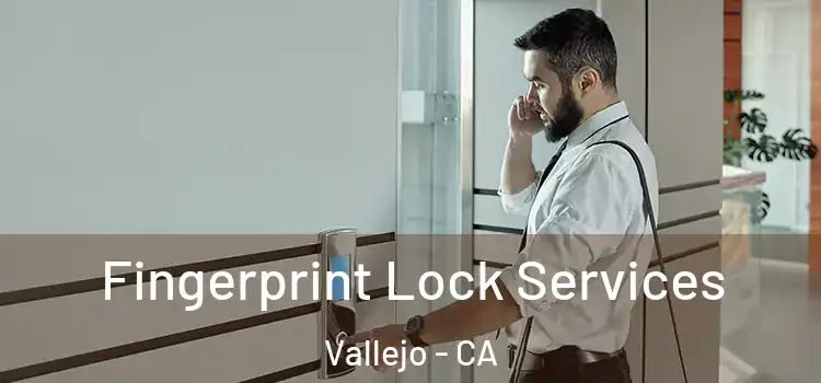  Fingerprint Lock Services Vallejo - CA