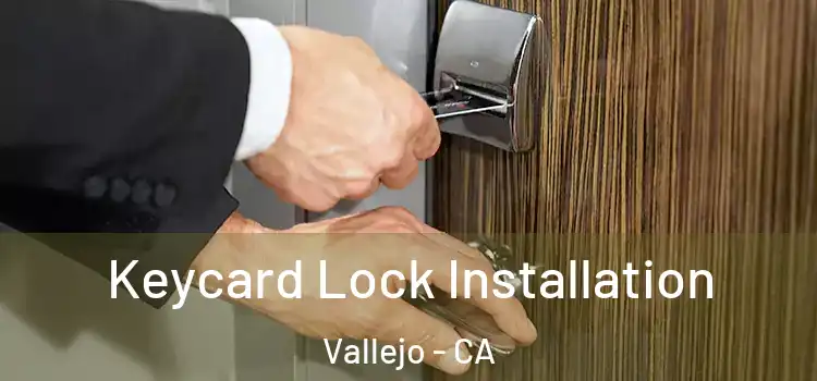 Keycard Lock Installation Vallejo - CA
