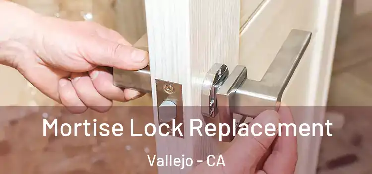 Mortise Lock Replacement Vallejo - CA