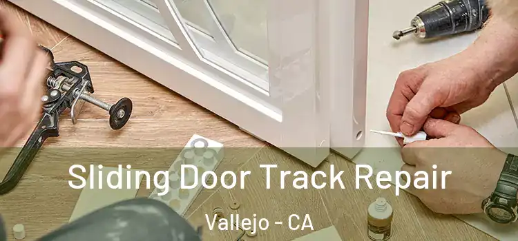 Sliding Door Track Repair Vallejo - CA
