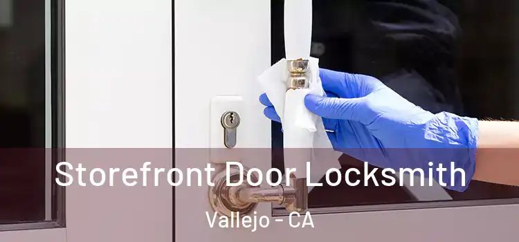 Storefront Door Locksmith Vallejo - CA